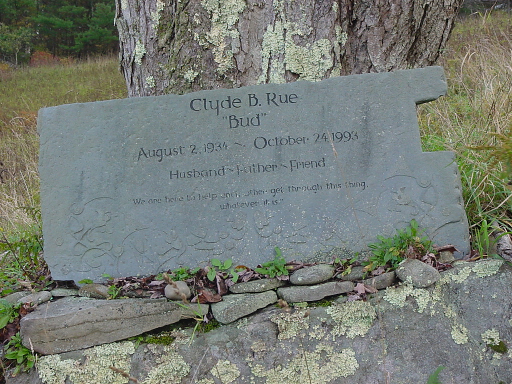 Clyde B. Rue | 'Bud' | Husband - Father - Friend | August 2, 1934 - October 24, 1993 | 'We are here to help each other get through this thing, whatever it is.'